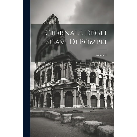 Giornale Degli Scavi Di Pompei; Volume 1 (Paperback)