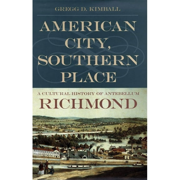 American City, Southern Place: A Cultural History of Antebellum Richmond, (Paperback)