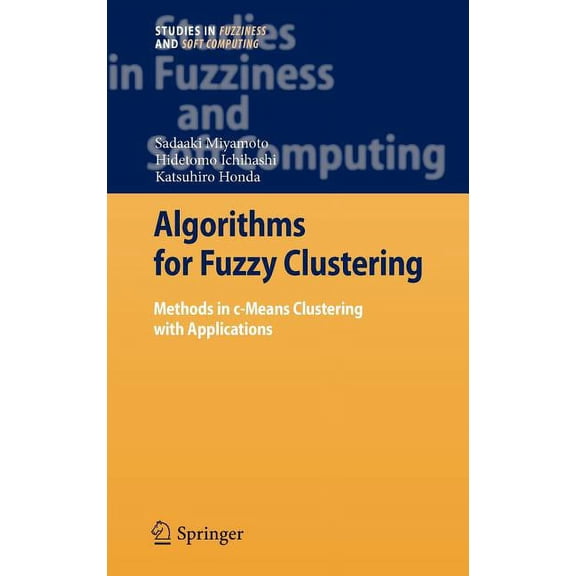 Studies in Fuzziness and Soft Computing Algorithms for Fuzzy Clustering: Methods in C-Means Clustering with Applications, Book 229, (Hardcover)