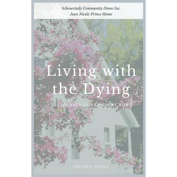 Living with the Dying: The Journey of a Comfort Home, (Paperback)