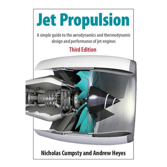 Jet Propulsion: A Simple Guide to the Aerodynamics and Thermodynamic Design and Performance of Jet Engines, (Paperback)