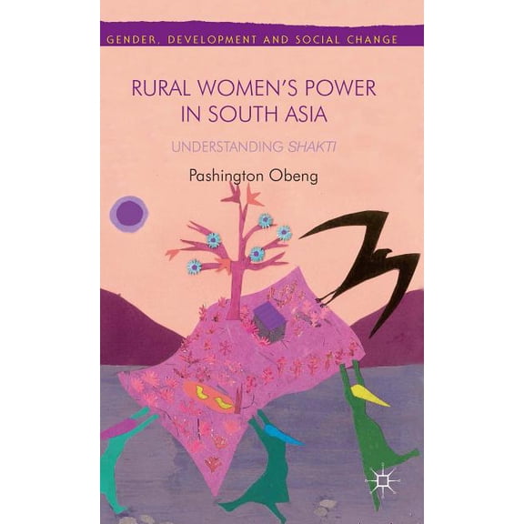 Gender, Development and Social Change Rural Women's Power in South Asia:: Understanding Shakti, (Hardcover)