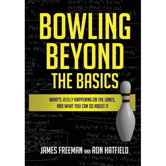 Bowling Beyond the Basics: What's Really Happening on the Lanes, and What You Can Do about It, (Paperback)