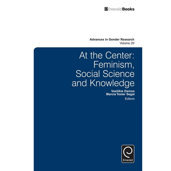 Advances in Gender Research: At the Center: Feminism, Social Science and Knowledge (Hardcover)