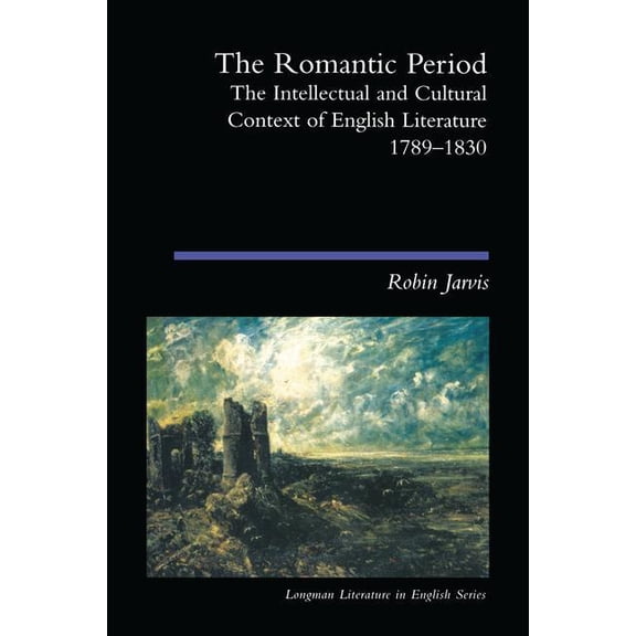 Longman Literature in English The Romantic Period: The Intellectual & Cultural Context of English Literature 1789-1830, (Hardcover)