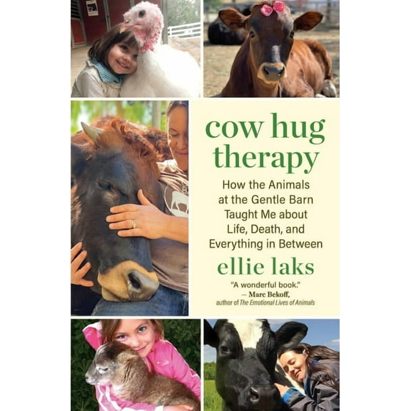 Cow Hug Therapy: How the Animals at the Gentle Barn Taught Me about Life, Death, and Everything in Between, (Paperback)