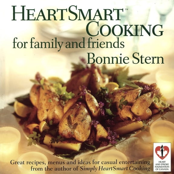 HeartSmart Cooking for Family and Friends : Great Recipes, Menus and Ideas for Casual Entertaining: A Cookbook (Paperback)