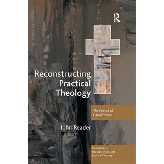 Pre-Owned Explorations in Practical, Pastoral and Reconstructing Practical Theology: The Impact of Globalization, (Paperback)