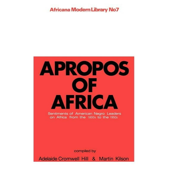Cass Library of African Studies. African Apropos of Africa: Sentiments of Negro American Leaders on Africa from the 1800s to the 1950s, Book 7, (Hardcover)