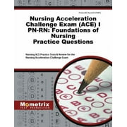 Nursing Acceleration Challenge Exam (Ace) I Pn-Rn: Foundations of Nursing Practice Questions : Nursing Ace Practice Tests & Review for the Nursing Acceleration Challenge Exam (Paperback)