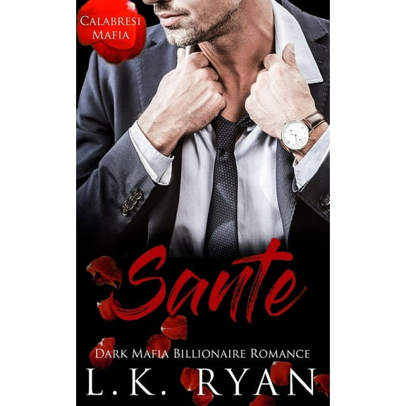 Calabresi Italian Mafia Sante: An Enemies to lovers Arranged Marriage Dark Mafia Billionaire Romance, Book 2, (Paperback)