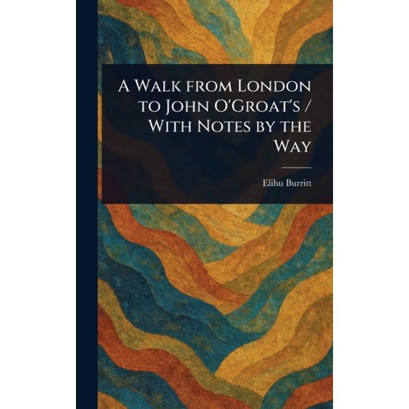 A Walk From London to John O'Groat's / With Notes by the Way, (Hardcover)