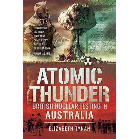 Atomic Thunder : British Nuclear Testing in Australia ...