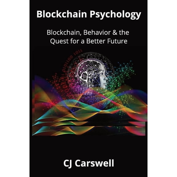 Blockchain Psychology: Blockchain, Behavior & the Quest for a Better Future, (Paperback)