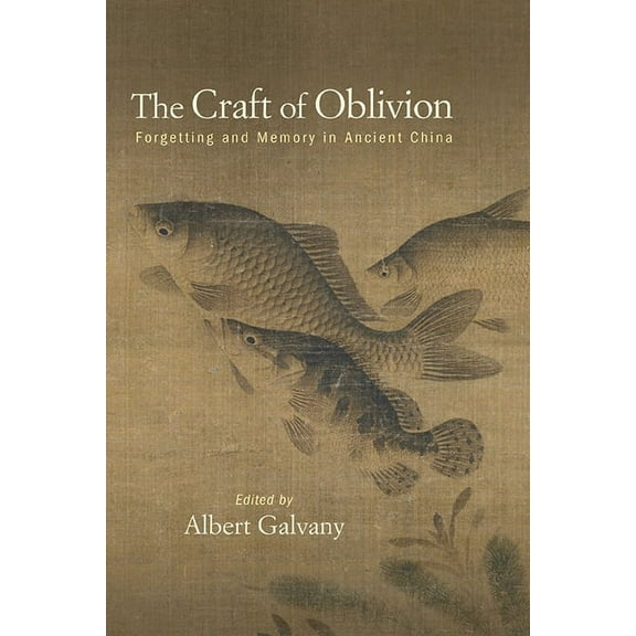 Suny Chinese Philosophy and Culture The Craft of Oblivion: Forgetting and Memory in Ancient China, (Paperback)