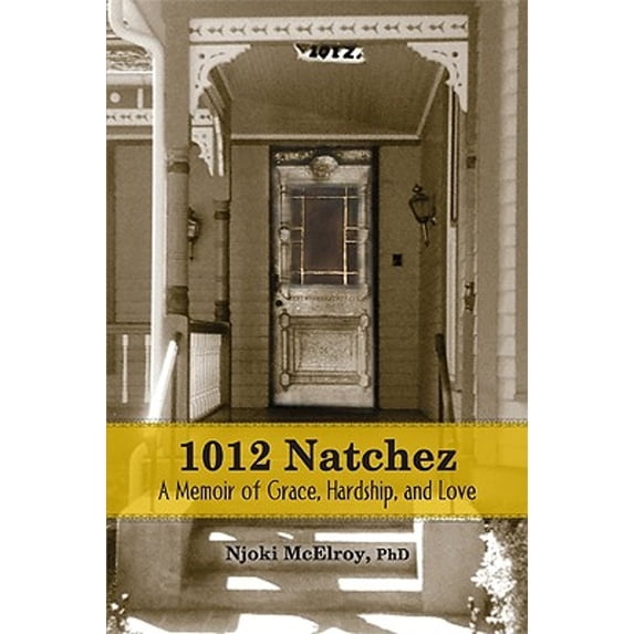 Pre-Owned 1012 Natchez: A Memoir of Joy, Hardship, and Love (Paperback) 1934812552 9781934812556