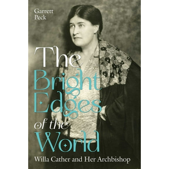 The Bright Edges of the World: Willa Cather and Her Archbishop, (Hardcover)