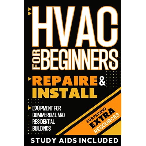 Pre-Owned HVAC FOR BEGINNERS: The Simplified Guide to Repair and Install Equipment for Commercial and Residential Buildings| UPDATED EDITION| Extra Resources | 5 in 1| Expert Tips & Troubleshooti