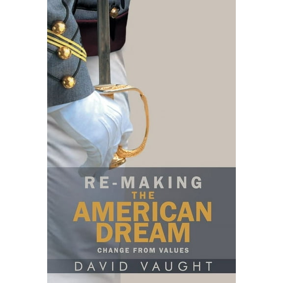 Re-Making the American Dream: Change from Values, (Paperback)