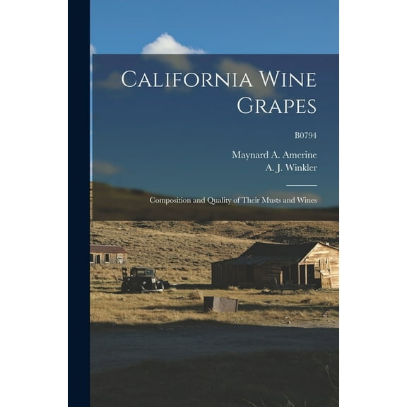 California Wine Grapes: Composition and Quality of Their Musts and Wines; B0794, (Paperback)