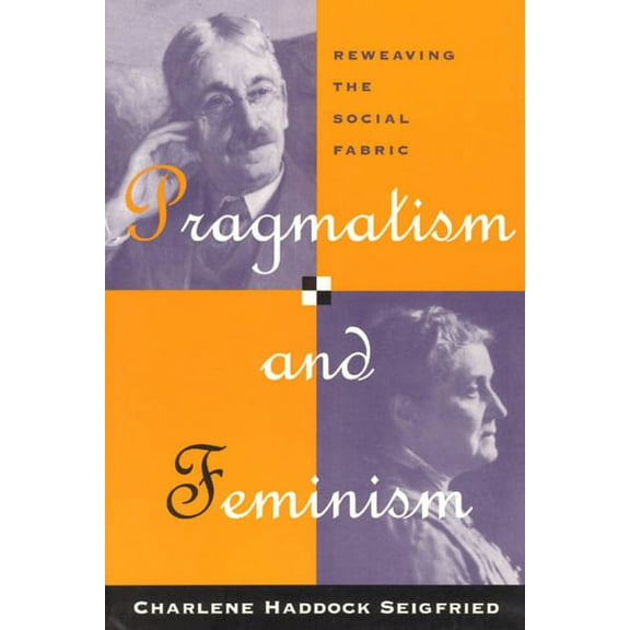 Pragmatism and Feminism: Reweaving the Social Fabric, (Paperback)