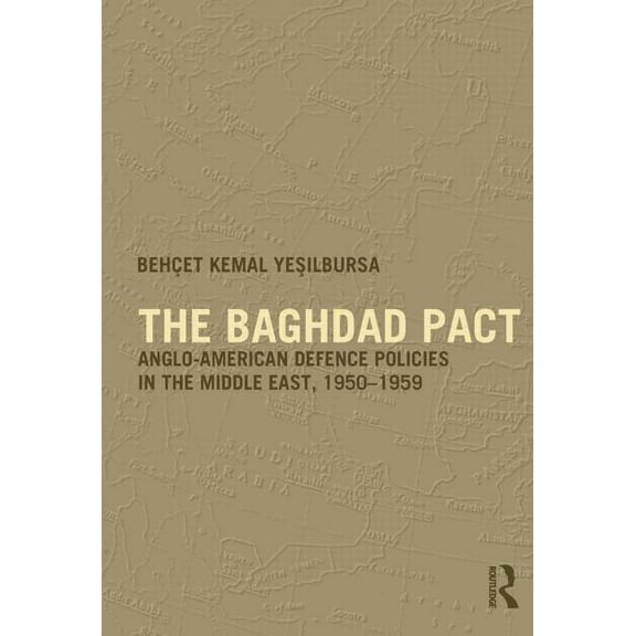 Military History and Policy The Baghdad Pact: Anglo-American Defence Policies in the Middle East, 1950-59, (Paperback)