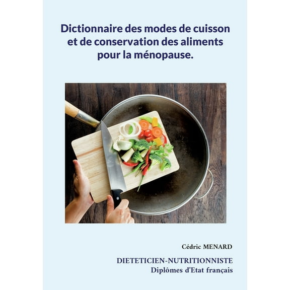 Dictionnaire des modes de cuisson et de conservation des aliments pour la ménopause. (Paperback)