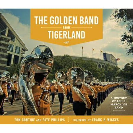 The Golden Band from Tigerland : A History of LSU's Marching