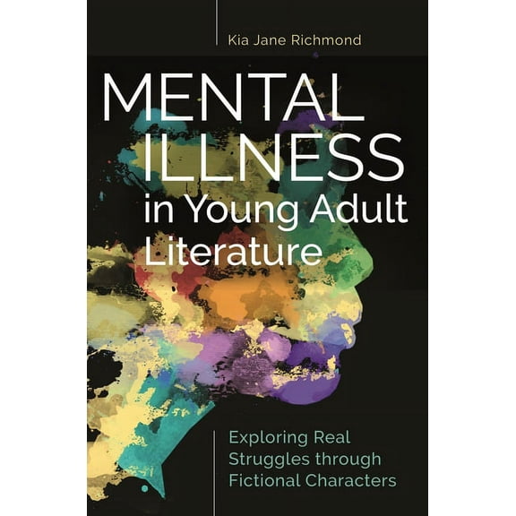 Mental Illness in Young Adult Literature: Exploring Real Struggles through Fictional Characters, (Paperback)