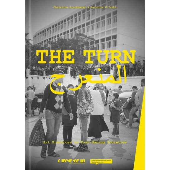 The Turn: Art Practices in Post-Spring Societies, (Hardcover)