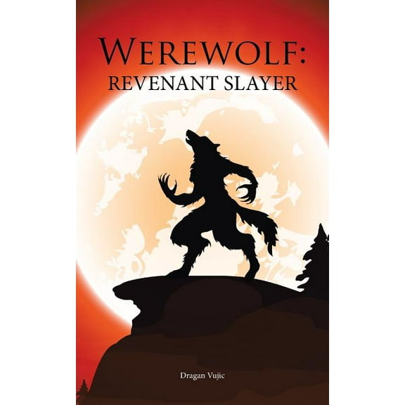 Werewolf: Revenant Slayer  Paperback  1532007140 9781532007149 Dragan Vujic