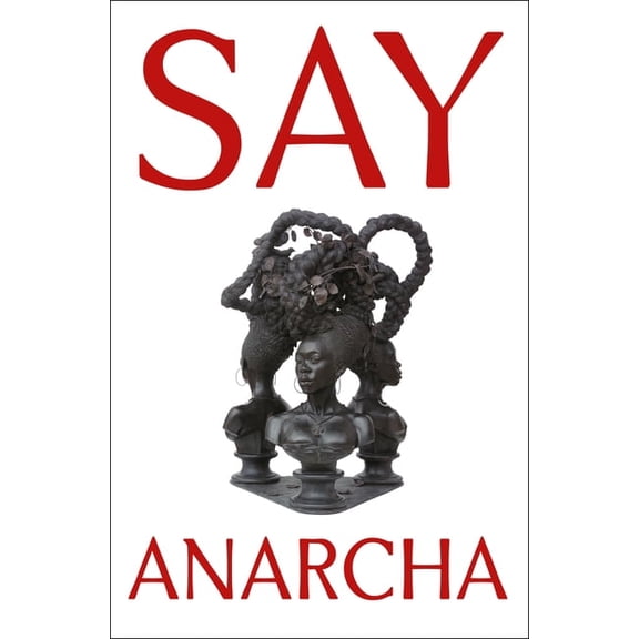 Say Anarcha: A Young Woman, a Devious Surgeon, and the Harrowing Birth of Modern Women's Health, (Hardcover)