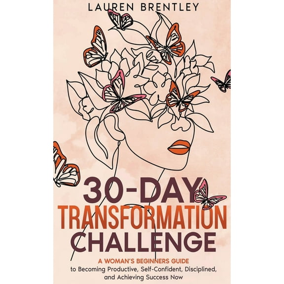 Life Change Mastery THE 30-DAY TRANSFORMATION CHALLENGE A Woman's Beginners Guide to Becoming Productive, Self-Confident, Disciplined, and A, Book 1, (Paperback)