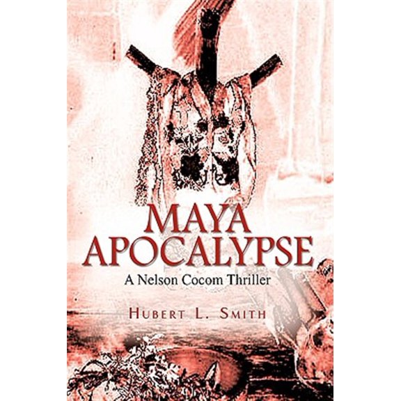 Pre-Owned Maya Apocalypse: A Nelson Cocom Thriller (Paperback) by Hubert L Smith