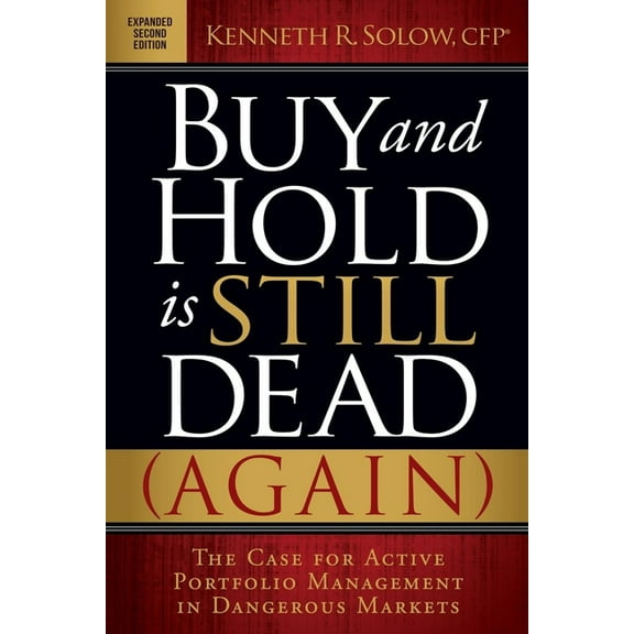 Buy and Hold Is Still Dead (Again): The Case for Active Portfolio Management in Dangerous Markets (Paperback)