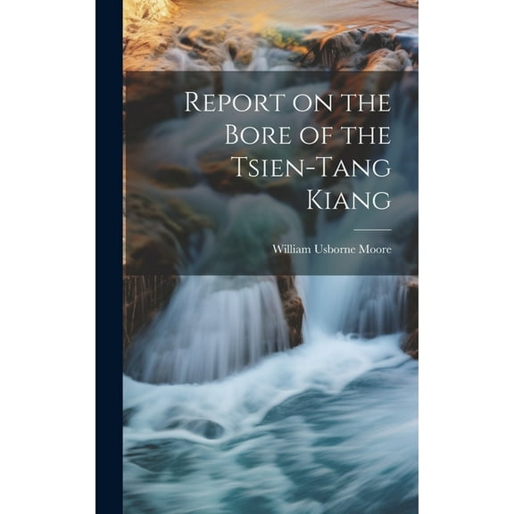 Report on the Bore of the Tsien-tang Kiang (Hardcover)