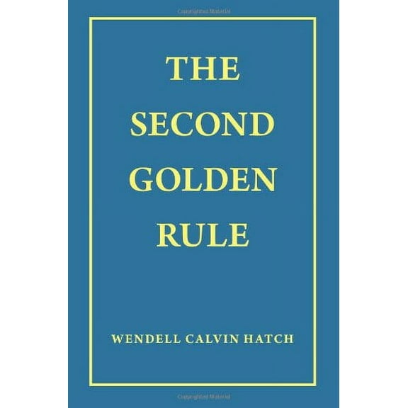 The Second Golden Rule [Paperback] Hatch, Wendell Calvin