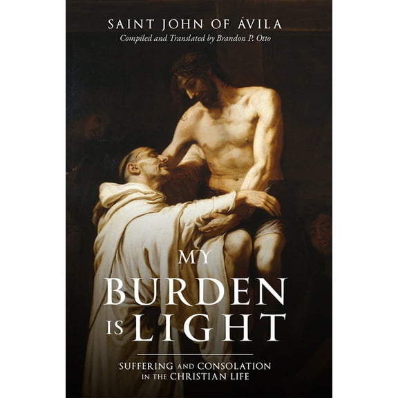 My Burden Is Light: Suffering and Consolation in the Christian Life, (Hardcover)