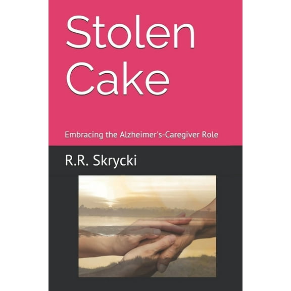 Stolen Cake : Embracing the Alzheimer's-Caregiver Role (Paperback)
