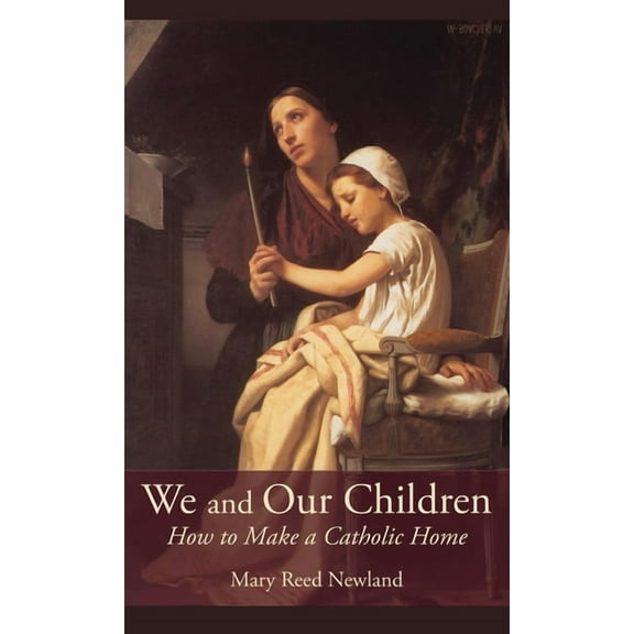We and Our Children: How to Make a Catholic Home, (Hardcover)