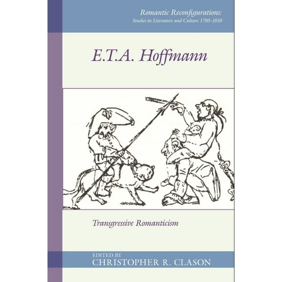 Romantic Reconfigurations: Studies in Li E. T. A. Hoffmann: Transgressive Romanticism, Book 4, (Paperback)