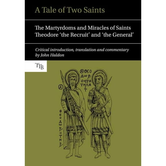 Translated Texts for Byzantinists A Tale of Two Saints: The Martyrdoms and Miracles of Saints Theodore 'The Recruit' and 'The General', Book 2, (Paperback)