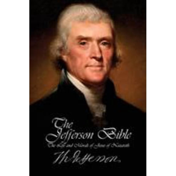 Pre-Owned The Jefferson Bible - The Life and Morals of Jesus of Nazareth (Paperback) 1940177316 9781940177311