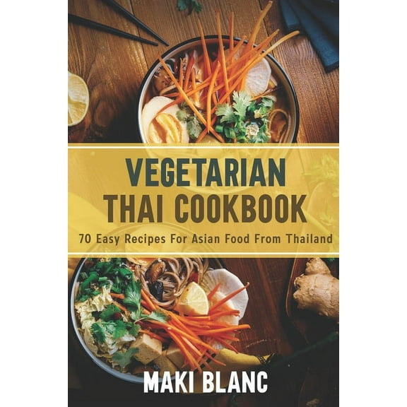 Vegetarian Thai Cookbook : 70 Easy Recipes For Asian Food From Thailand (Paperback)