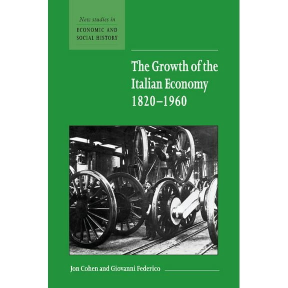 New Studies in Economic and Social Histo The Growth of the Italian Economy, 1820 1960, Book 44, (Hardcover)