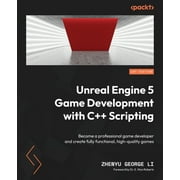Unreal Engine 5 Game Development with C++ Scripting: Become a professional game developer and create fully functional, high-quality games (Paperback)