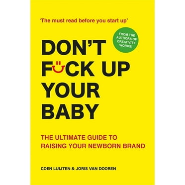 Don't Fck Up Your Baby: The Ultimate Guide to Raising Your Newborn Brand (Paperback)