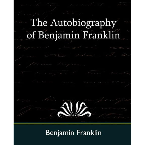 The Autobiography of Benjamin Franklin (Paperback)