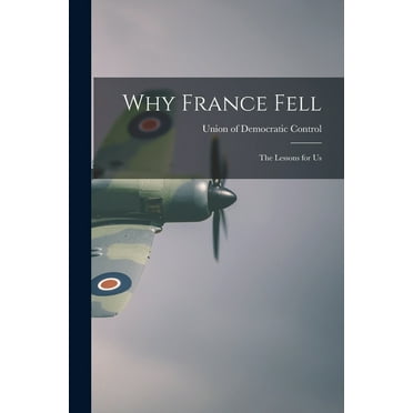 Why France Fell; the Lessons for Us, (Paperback)