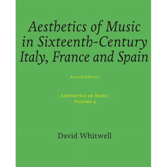 Aesthetics of Music: Aesthetics of Music: Aesthetics of Music in Sixteenth-Century Italy, France and Spain (Paperback)